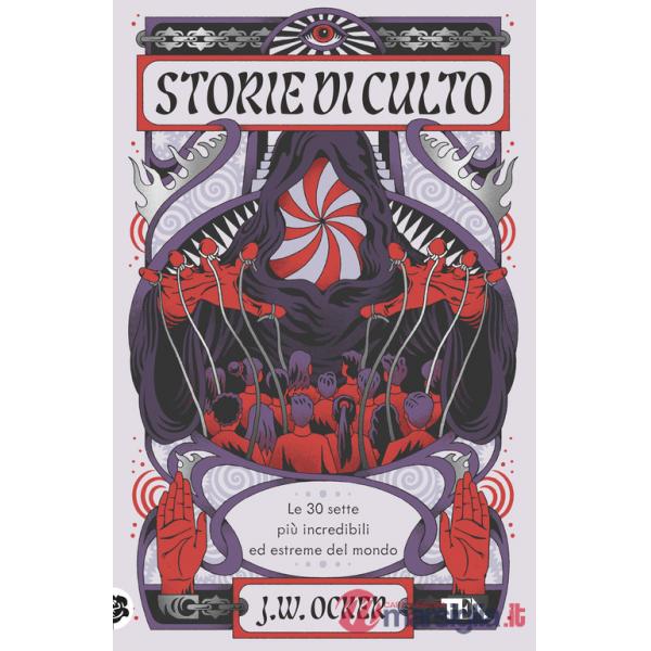 Storie di culto. Le 30 sette più incredibili ed estreme del mondo
