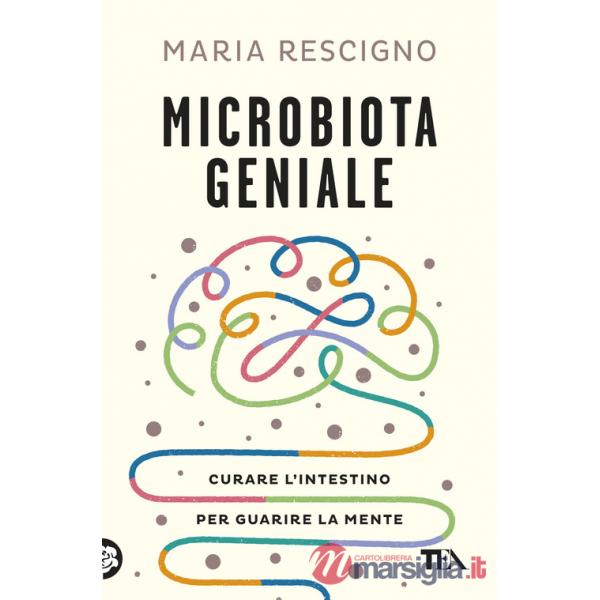 Microbiota geniale. Curare l'intestino per guarire la mente