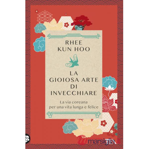 Gioiosa arte di invecchiare. La via coreana per una vita lunga e felice (La)