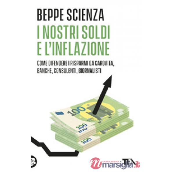 Nostri soldi e l'inflazione. Come difendere i risparmi da carovita, banche, consulenti, giornalisti (I)