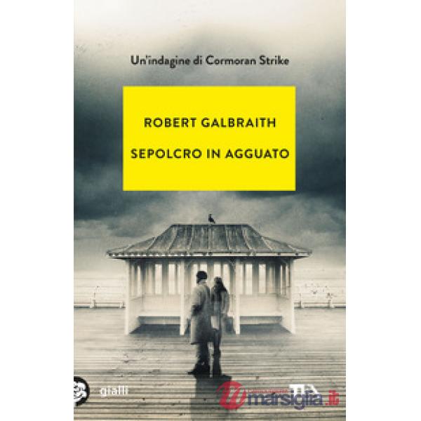Sepolcro in agguato. Un'indagine di Cormoran Strike