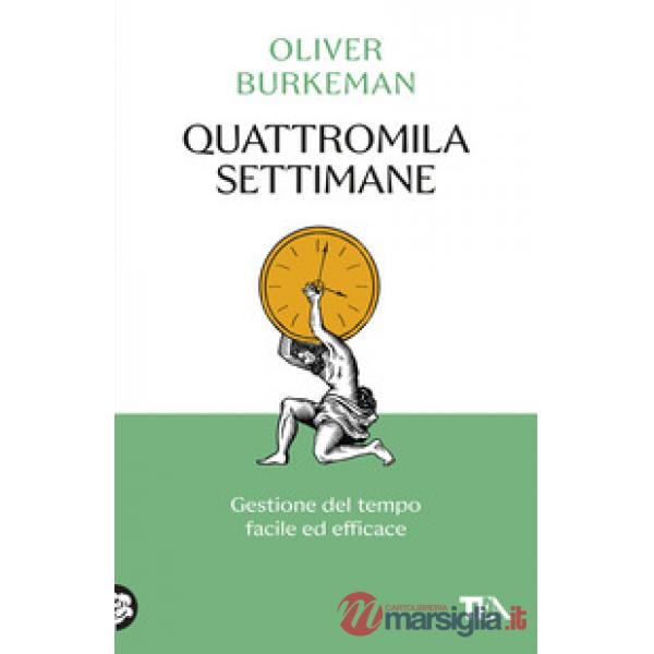 Quattromila settimane: gestione del tempo facile ed efficace. Time management per comuni mortali