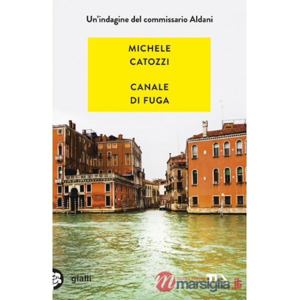 Canale di fuga. Un'indagine del commissario Aldani