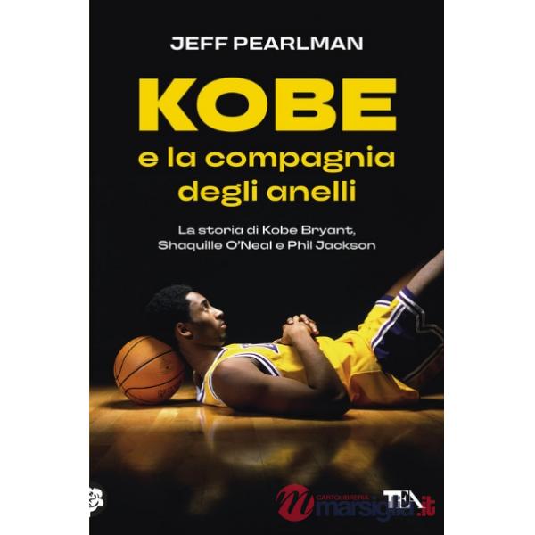 Kobe e la compagnia degli anelli. La storia di Kobe Bryant, Shaquille O'Neal e Phil Jackson