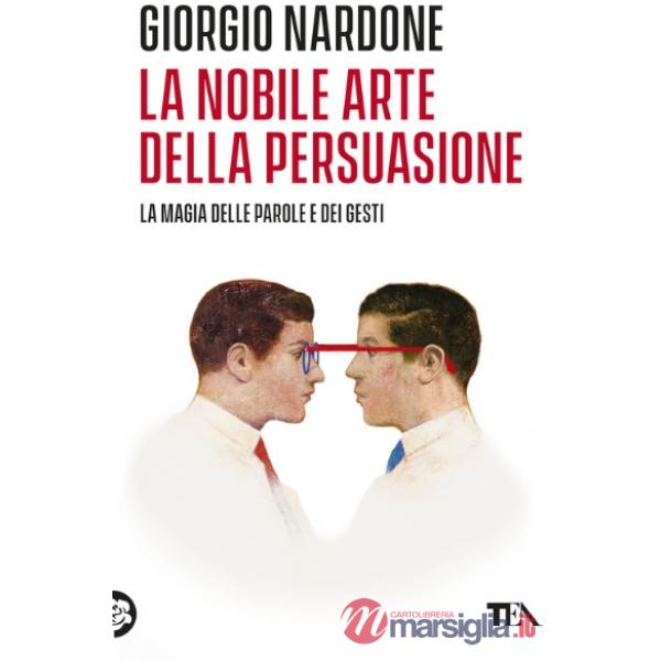 Nobile arte della persuasione. La magia delle parole e dei gesti (La)