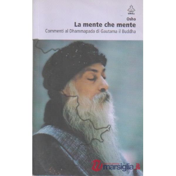Mente che mente. Commenti al Dhammapada di Gautama il Buddha (La)