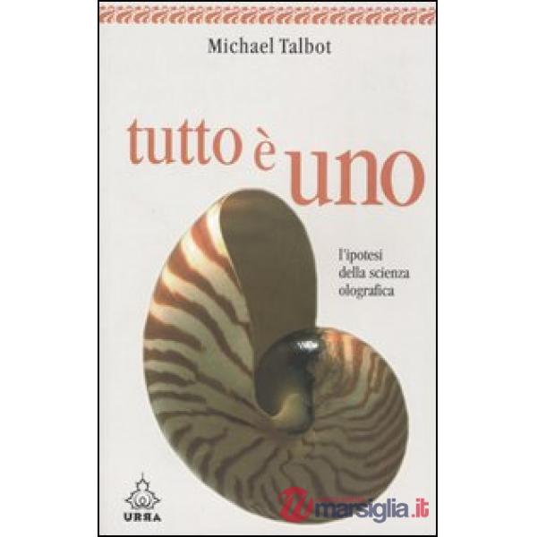 Tutto è uno. L'ipotesi della scienza olografica