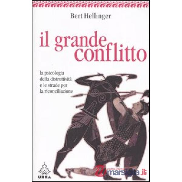 Grande conflitto. La psicologia della distruttività e le strade per la riconcili
