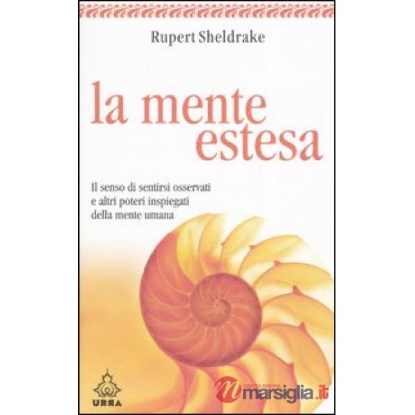 Mente estesa. Il senso di sentirsi osservati e altri poteri inspiegati della mente umana (La)