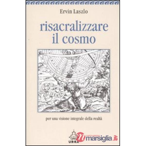 Risacralizzare il cosmo. Per una visione integrale della realtà
