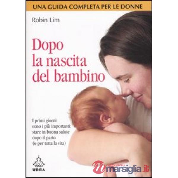 Dopo la nascita del bambino. I primi giorni sono i più importanti: stare in buona salute dopo il parto (e per tutta la vita)