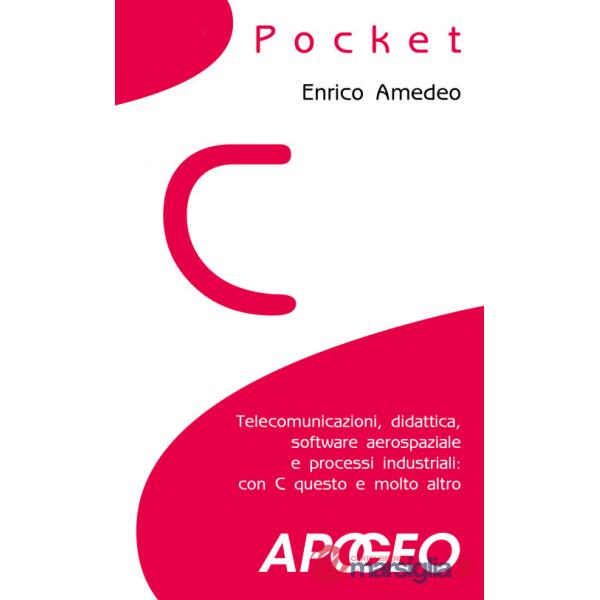 C pocket. Telecomunicazioni, didattica, software aerospaziale e processi industriali: con C questo e molto altro