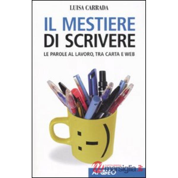 Mestiere di scrivere. Le parole al lavoro, tra carta e web (Il)