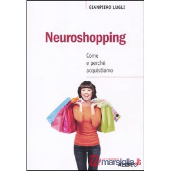 Neuroshopping. Come e perché acquistiamo
