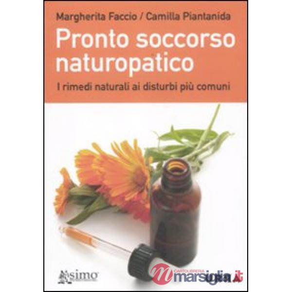 Pronto soccorso naturopatico. I rimedi naturali ai disturbi più comuni