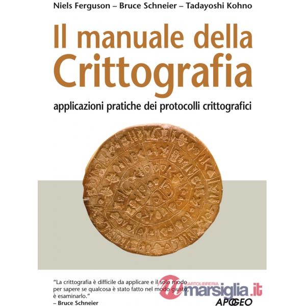Manuale della crittografia. Applicazioni pratiche dei protocolli crittografici (
