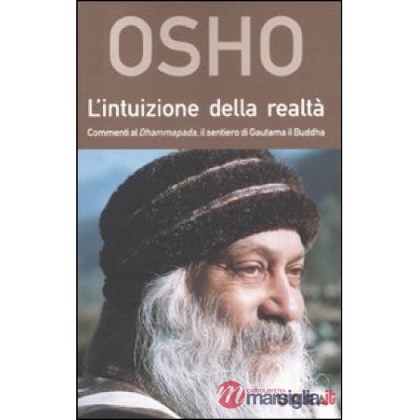 Intuizione della realtà. Commenti al Dhammapada, il sentiero di Gautama il Buddha (L')