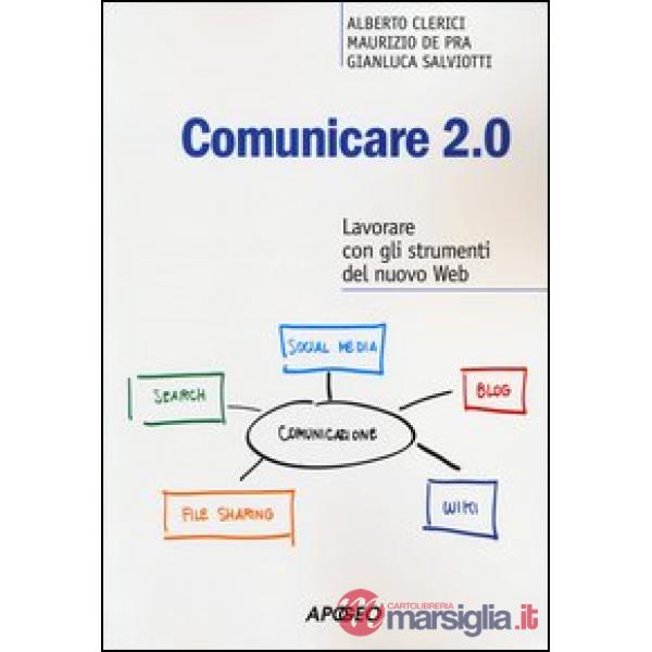Comunicare 2.0. Lavorare con gli strumenti del nuovo web
