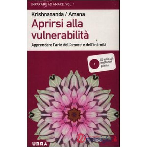 Aprirsi alla vulnerabilità. Apprendere l'arte dell'amore e dell'intimità. Con CD Audio