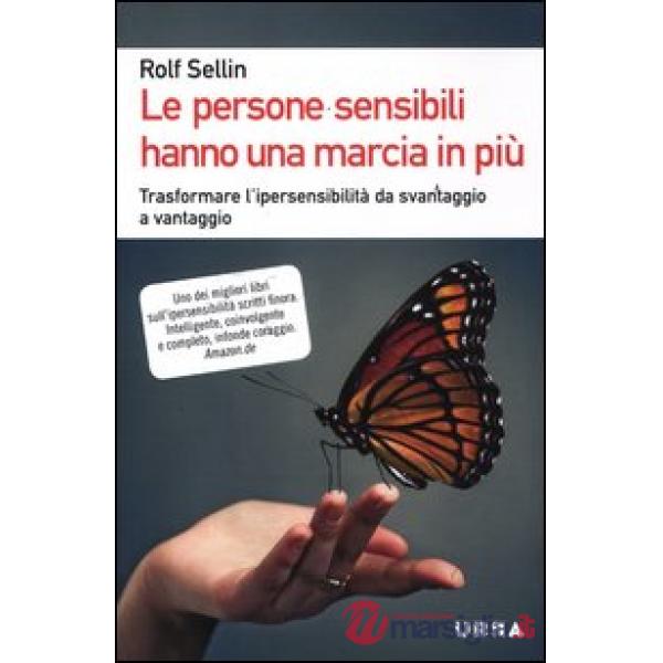 Persone sensibili hanno una marcia in più. Trasformare l'ipersensibilità da svantaggio a vantaggio (Le)