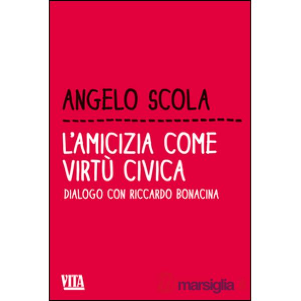 Amicizia come virtù civica. Dialogo con Riccardo Bonacina (L')