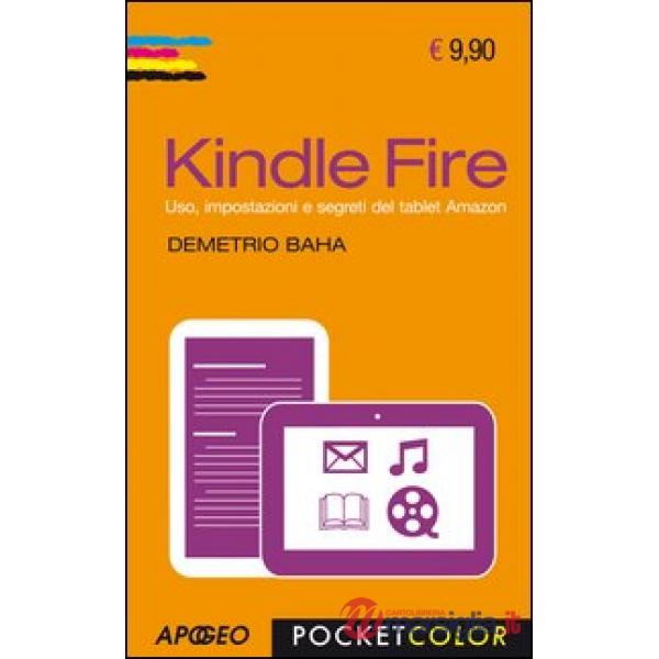 Kindle Fire. Uso, impostazioni e segreti del tablet Amazon