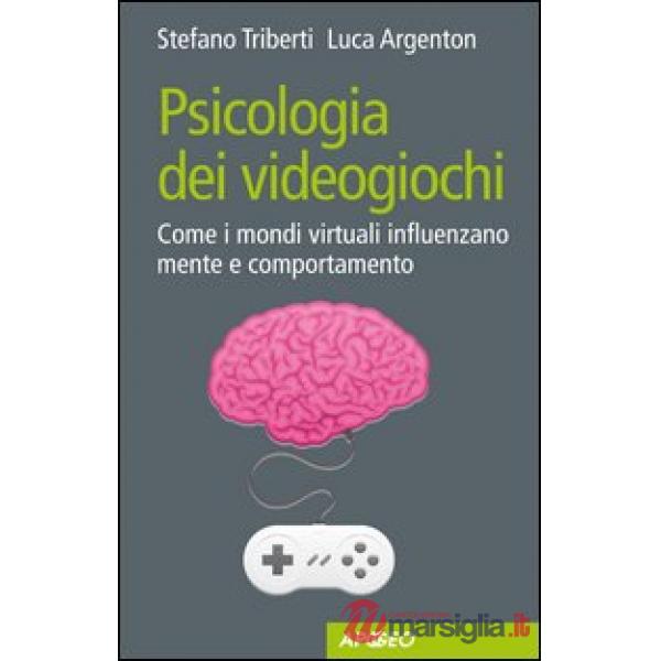 Psicologia dei videogiochi. Come i mondi virtuali influenzano mente e comportame