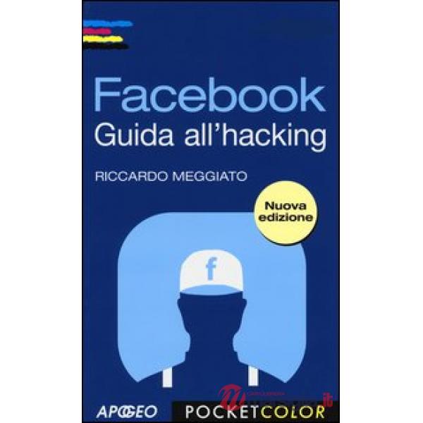 Facebook. Guida all'hacking