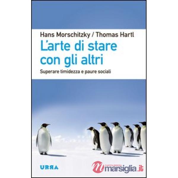 Arte di stare con gli altri. Superare timidezza e paure sociali (L')