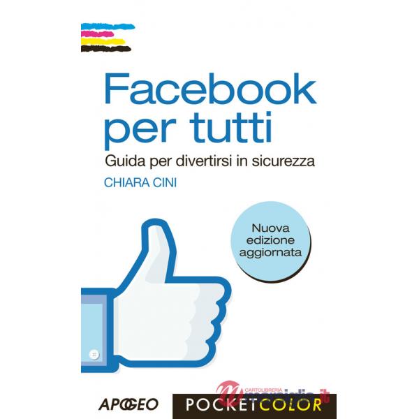 Facebook per tutti. Guida per divertirsi in sicurezza