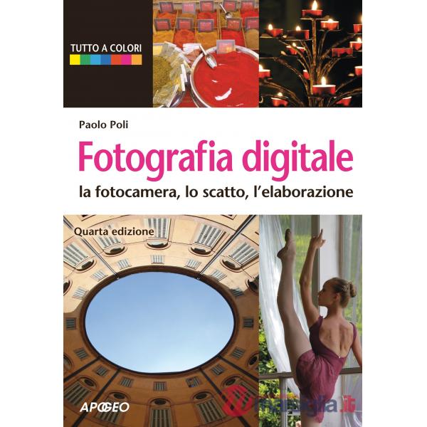 Fotografia digitale. La fotocamera, lo scatto, l'elaborazione