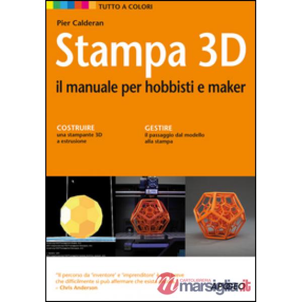 Stampa 3D. Il manuale per hobbisti e maker