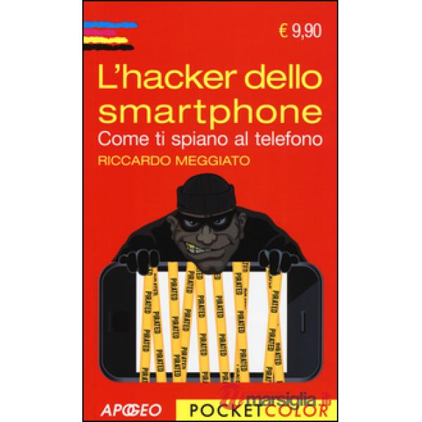 Hacker dello smartphone. Come ti spiano al telefono (L')