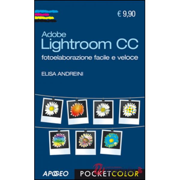 Adobe Lightroom CC. Fotoelaborazione facile e veloce