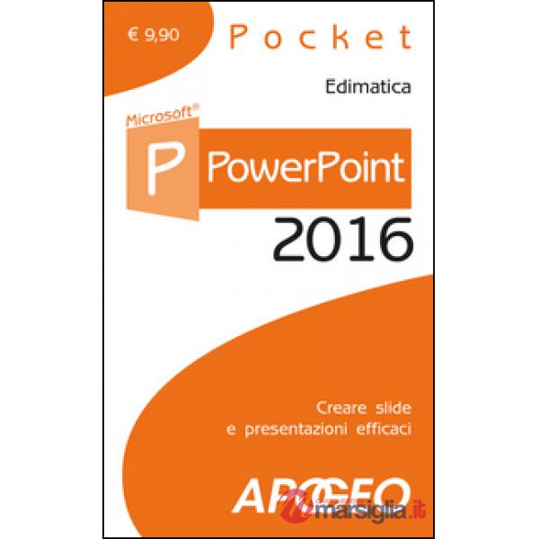 PowerPoint 2016. Creare slide e presentazioni efficaci