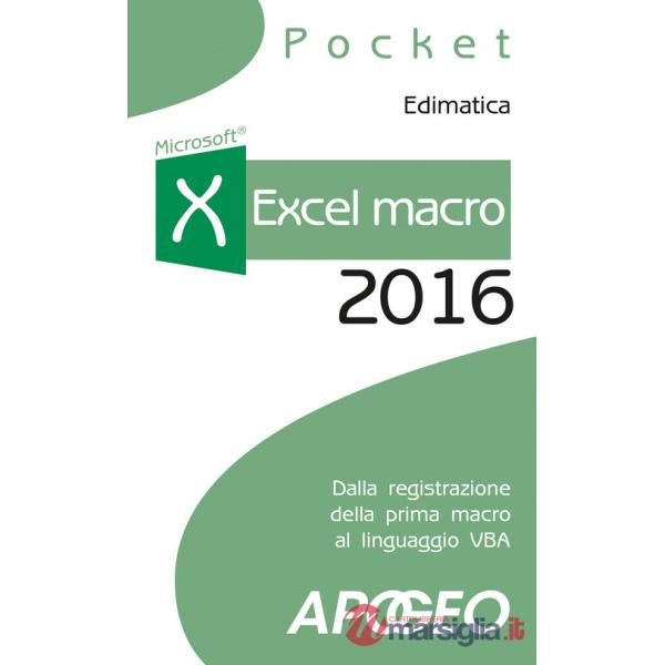Excel macro 2016. Dalla registrazione della prima macro al linguaggio VBA