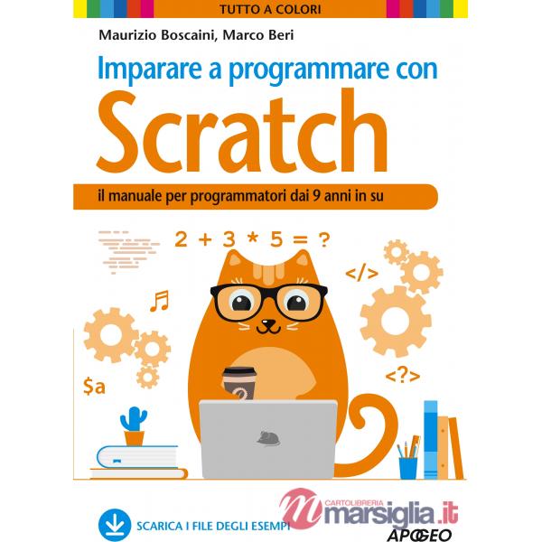 Imparare a programmare con Scratch. Il manuale per programmatori dai 9 anni in su