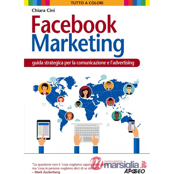 Facebook marketing. Guida strategica per la comunicazione e l'advertising