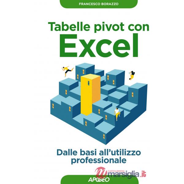 Tabelle pivot con Excel. Dalle basi all'utilizzo professionale