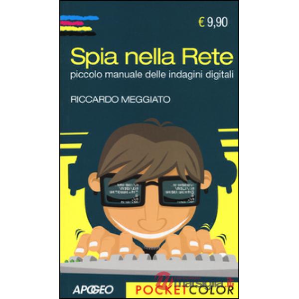 Spia nella rete. Piccolo manuale delle indagini digitali