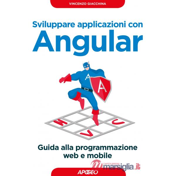 Sviluppare applicazioni con Angular. Guida alla programmazione web e mobile