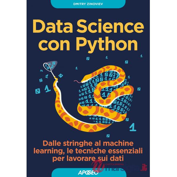 Data Science con Python. Dalle stringhe al machine learning, le tecniche essenziali per lavorare sui dati