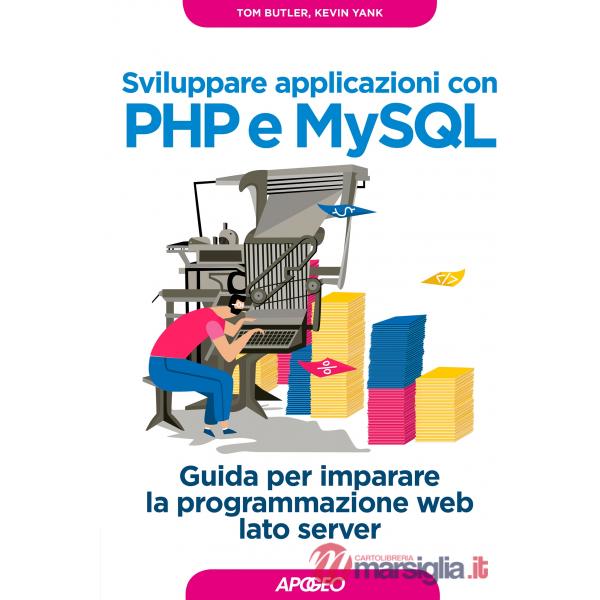 Sviluppare applicazioni con PHP e MySQL. Guida per imparare la programmazione web lato server