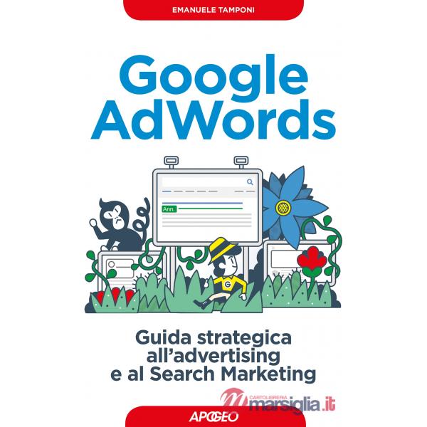 Google AdWords. Guida strategica all'advertising e al search marketing