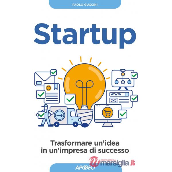 Startup. Trasformare un'idea in un'impresa di successo