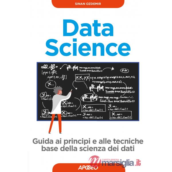 Data science. Guida ai principi e alle tecniche base della scienza dei dati