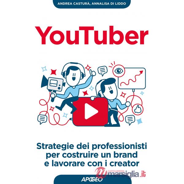 YouTuber. Strategie dei professionisti per costruire un brand e lavorare con i c