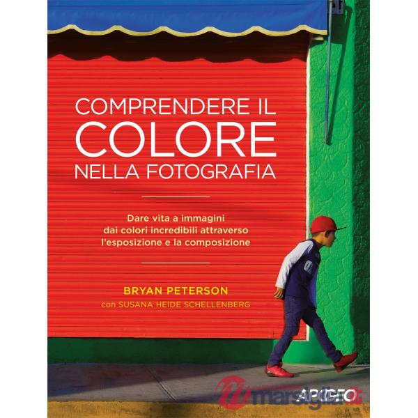 Comprendere il colore nella fotografia. Dare vita a immagini dai colori incredib