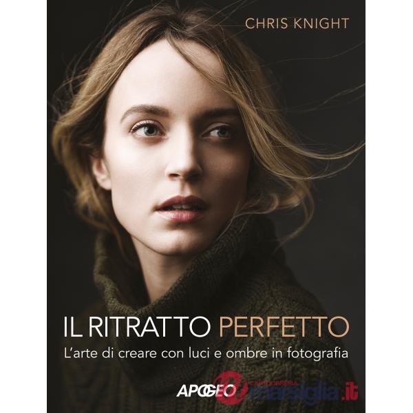 Ritratto perfetto. L'arte di creare con luci e ombre in fotografia (Il)