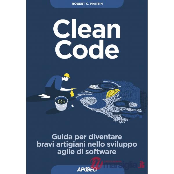 Clean code. Guida per diventare bravi artigiani nello sviluppo agile di software